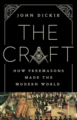 Remeslo: Ako slobodomurári vytvorili moderný svet - The Craft: How the Freemasons Made the Modern World