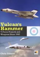 Vulkánovo kladivo: Projekty lietadiel a zbraní V-Force od roku 1945 - Vulcan's Hammer: V-Force Aircraft & Weapons Projects Since 1945