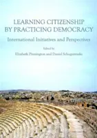 Učenie sa občianstvu prostredníctvom praktizovania demokracie: Medzinárodné iniciatívy a perspektívy - Learning Citizenship by Practicing Democracy: International Initiatives and Perspectives