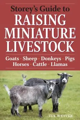 Storeyho sprievodca chovom miniatúrnych hospodárskych zvierat: Koza, ovca, osol, ošípaná, kôň, hovädzí dobytok, lama - Storey's Guide to Raising Miniature Livestock: Goats, Sheep, Donkeys, Pigs, Horses, Cattle, Llamas