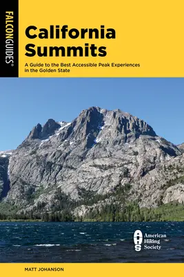 Kalifornské vrcholy: Sprievodca po 50 najlepších prístupných vrcholoch v Zlatom štáte - California Summits: A Guide to the 50 Best Accessible Peak Experiences in the Golden State