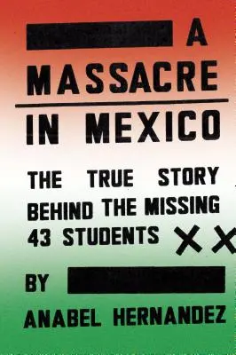 Masaker v Mexiku: Skutočný príbeh o nezvestných štyridsiatich troch študentoch - A Massacre in Mexico: The True Story Behind the Missing Forty-Three Students