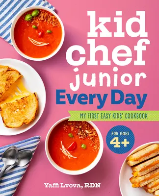 Detský kuchár Junior každý deň: Moja prvá jednoduchá kuchárska kniha pre deti - Kid Chef Junior Every Day: My First Easy Kids' Cookbook