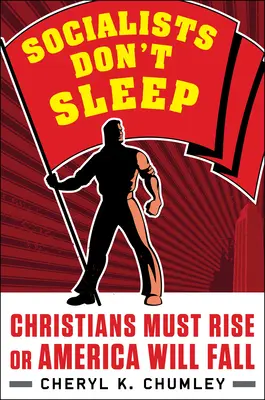 Socialisti nespia: Kresťania musia povstať, inak Amerika padne - Socialists Don't Sleep: Christians Must Rise or America Will Fall