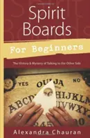 Duchovné dosky pre začiatočníkov: a tajomstvo rozprávania s druhou stranou - Spirit Boards for Beginners: The History & Mystery of Talking to the Other Side