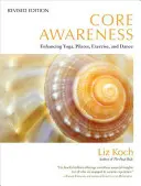 Základné povedomie: Zlepšenie jogy, pilatesu, cvičenia a tanca - Core Awareness: Enhancing Yoga, Pilates, Exercise, and Dance
