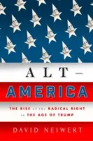 Alt-Amerika: Alten-Amerika: Vzostup radikálnej pravice v ére Trumpa - Alt-America: The Rise of the Radical Right in the Age of Trump