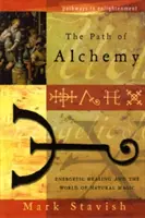 Cesta alchýmie: Energetické liečenie a svet prírodnej mágie - The Path of Alchemy: Energetic Healing & the World of Natural Magic