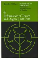 Kresťanská tradícia: Dejiny vývoja doktríny, 4. diel: Reforma cirkvi a dogmatiky (1300-1700) - The Christian Tradition: A History of the Development of Doctrine, Volume 4: Reformation of Church and Dogma (1300-1700)