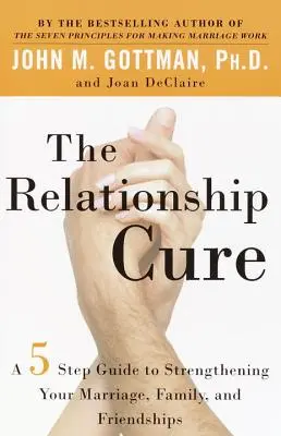 Liečba vzťahov: Návod na posilnenie manželstva, rodiny a priateľstva v 5 krokoch - The Relationship Cure: A 5 Step Guide to Strengthening Your Marriage, Family, and Friendships