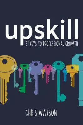 Upskill: 21 kľúčov k profesionálnemu rastu - Upskill: 21 Keys to Professional Growth
