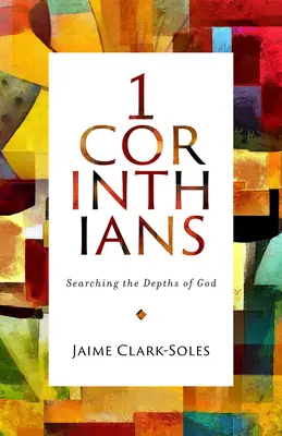Prvý list Korinťanom: Hľadanie Božích hlbín - First Corinthians: Searching the Depths of God