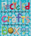 Krabica na recyklované remeslá: Ďalšie projekty a aktivity, ktoré môžete vytvoriť, sú šetrné k Zemi. - Recycled Crafts Box: Sock Puppets, Cardboard Castles, Bottle Bugs & 37 More Earth-Friendly Projects & Activities You Can Create