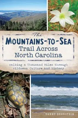 Trasa Mountains-To-Sea Trail naprieč Severnou Karolínou: Tisíc míľ divočinou, kultúrou a históriou - The Mountains-To-Sea Trail Across North Carolina: Walking a Thousand Miles Through Wildness, Culture and History