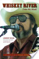 Whiskey River (Take My Mind) (Rieka Whiskey (Vezmi si moju myseľ): Pravdivý príbeh texaského honky-tonku (The True Story of Texas Honky-Tonk) - Whiskey River (Take My Mind): The True Story of Texas Honky-Tonk