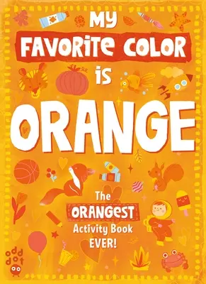 Moja obľúbená farebná kniha aktivít: Oranžová - My Favorite Color Activity Book: Orange