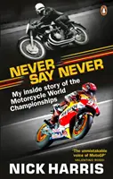 Nikdy nehovor nikdy - Vnútorný príbeh majstrovstiev sveta motocyklov - Never Say Never - The Inside Story of the Motorcycle World Championships