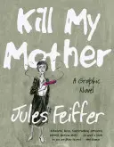 Zabi moju matku: Grafický román - Kill My Mother: A Graphic Novel