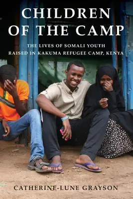 Deti z tábora: Životy somálskej mládeže vychovávanej v utečeneckom tábore Kakuma v Keni - Children of the Camp: The Lives of Somali Youth Raised in Kakuma Refugee Camp, Kenya