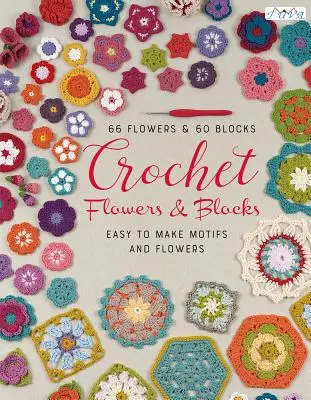 Viac ako 120 háčkovaných kvetov a blokov: Báječné motívy a kvety - Over 120 Crochet Flowers and Blocks: Fabulous Motifs and Flowers