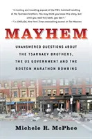 Chaos: Bombový útok na bostonskom maratóne: nezodpovedané otázky o bratoch Carnajevovcoch, vláde USA a bombovom útoku na bostonskom maratóne - Mayhem: Unanswered Questions about the Tsarnaev Brothers, the Us Government and the Boston Marathon Bombing