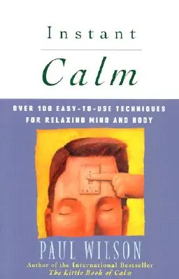 Okamžitý pokoj: Viac ako 100 ľahko použiteľných techník na uvoľnenie mysle a tela - Instant Calm: Over 100 Easy-To-Use Techniques for Relaxing Mind and Body