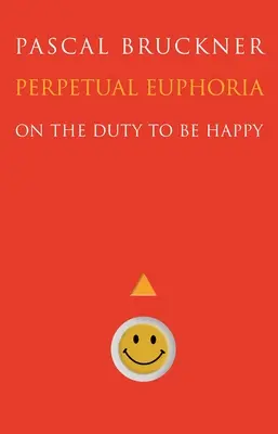Večná eufória: O povinnosti byť šťastný - Perpetual Euphoria: On the Duty to Be Happy