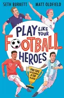 Hrajte ako vaši futbaloví hrdinovia: Profesionálne tipy, ako sa stať najlepším hráčom - Play Like Your Football Heroes: Pro tips for becoming a top player