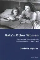 Iné ženy Talianska: Rod a prostitúcia v talianskej kinematografii v rokoch 1940 - 1965 - Italy's Other Women: Gender and Prostitution in Italian Cinema, 1940-1965
