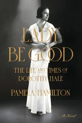 Lady Be Good: Život a doba Dorothy Haleovej - Lady Be Good: The Life and Times of Dorothy Hale