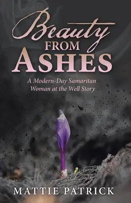 Krása z popola: Príbeh Samaritánky pri studni v modernej dobe - Beauty from Ashes: A Modern-Day Samaritan Woman at the Well Story