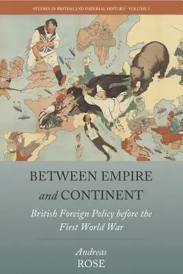 Medzi ríšou a kontinentom: Britská zahraničná politika pred prvou svetovou vojnou - Between Empire and Continent: British Foreign Policy Before the First World War