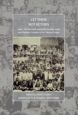 Nech sa nevrátia: Sayfo - genocída asýrskych, sýrskych a chaldejských kresťanov v Osmanskej ríši - Let Them Not Return: Sayfo - The Genocide Against the Assyrian, Syriac, and Chaldean Christians in the Ottoman Empire