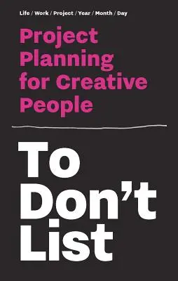 Plánovanie projektov pre kreatívnych ľudí - To Don't List: Project Planning for Creative People