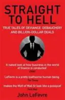 Priamo do pekla - Pravdivé príbehy o úchylkách, zhýralosti a miliardových obchodoch - Straight to Hell - True Tales of Deviance, Debauchery and Billion-Dollar Deals
