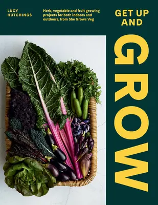 Vstaň a pestuj: 20 jedlých záhradníckych projektov pre interiér aj exteriér, od She Grows Veg - Get Up and Grow: 20 Edible Gardening Projects for Both Indoors and Outdoors, from She Grows Veg