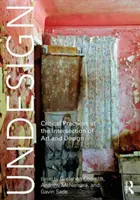 Undesign: Kritické postupy na pomedzí umenia a dizajnu - Undesign: Critical Practices at the Intersection of Art and Design