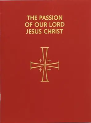 Umučenie nášho Pána Ježiša Krista: v úprave pre ohlasovanie niekoľkými kazateľmi: V súlade s lekcionárom na omšu z roku 1998 - Passion of Our Lord Jesus Christ: Arranged for Proclamation by Several Ministers: In Accord with the 1998 Lectionary for Mass