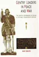 Šľachtickí vodcovia v mieri a vojne: Šľachtickí guvernéri Devonu na začiatku 17. storočia - Gentry Leaders in Peace and War: The Gentry Governors of Devon in the Early Seventeenth Century
