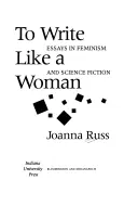 Písať ako žena: Eseje o feminizme a vedeckej fantastike - To Write Like a Woman: Essays in Feminism and Science Fiction