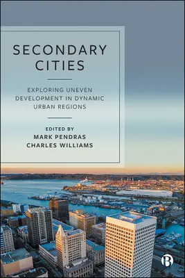 Sekundárne mestá: Skúmanie nerovnomerného rozvoja v dynamických mestských regiónoch globálneho severu - Secondary Cities: Exploring Uneven Development in Dynamic Urban Regions of the Global North
