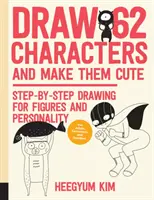 Nakreslite 62 postáv a urobte ich roztomilými: Kreslenie krok za krokom pre postavy a osobnosti; pre umelcov, karikaturistov a kresličov - Draw 62 Characters and Make Them Cute: Step-By-Step Drawing for Figures and Personality; For Artists, Cartoonists, and Doodlers