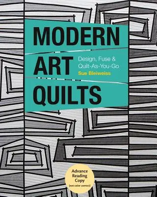 Moderné umelecké deky: Dizajn, tavenie a quiltovanie v pohybe - Modern Art Quilts: Design, Fuse & Quilt-As-You-Go
