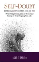 Pochybnosti o sebe samom: Depresia, úzkostné poruchy, panika a strach: Prahové zážitky, krízy duše a liečenie na antropo: (Cww) - Self-Doubt: Depression, Anxiety Disorders, Panic, and Fear: Threshold Experiences, Crises of the Soul, and Healing on the Anthropo