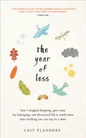 Rok menej - Ako som prestal nakupovať, rozdal svoje veci a zistil, že život má väčšiu cenu ako čokoľvek, čo sa dá kúpiť v obchode - Year of Less - How I Stopped Shopping, Gave Away My Belongings and Discovered Life Is Worth More Than Anything You Can Buy in a Store