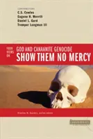 Nemajte s nimi zľutovanie: 4 názory na Boha a genocídu Kanaáncov - Show Them No Mercy: 4 Views on God and Canaanite Genocide
