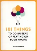 101 vecí, ktoré môžete robiť namiesto hrania na telefóne - 101 Things To Do Instead of Playing on Your Phone