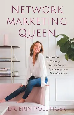 Kráľovná sieťového marketingu: Váš sprievodca k dosiahnutiu obrovského úspechu vďaka vlastnej ženskej sile - Network Marketing Queen: Your Guide to Creating Massive Success by Owning Your Feminine Power