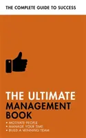 The Ultimate Management Book (Najdôležitejšia kniha o manažmente): Motivujte ľudí, riadte svoj čas, vybudujte víťazný tím - The Ultimate Management Book: Motivate People, Manage Your Time, Build a Winning Team
