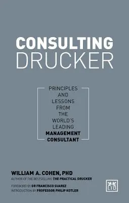 Poradenstvo Drucker: Zásady a ponaučenia od popredného svetového konzultanta v oblasti riadenia - Consulting Drucker: Principles and Lessons from the World's Leading Management Consultant